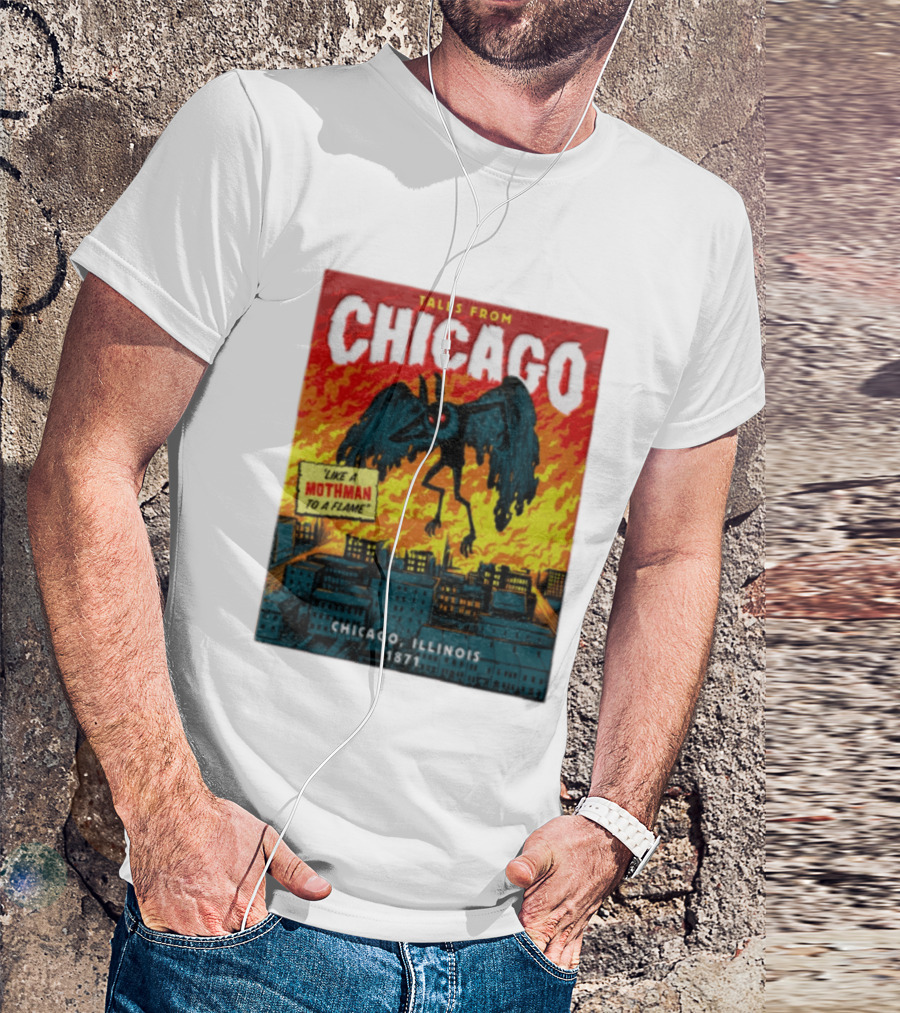 Tales From Chicago Like A Mothman To A Flame Chicago Illinois 1871 T-Shirt