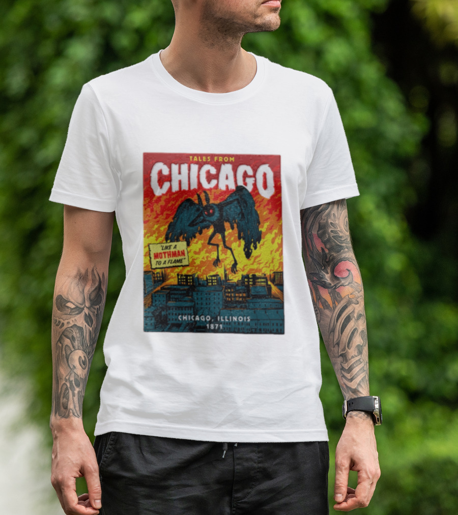 Tales From Chicago Like A Mothman To A Flame Chicago Illinois 1871 T-Shirt
