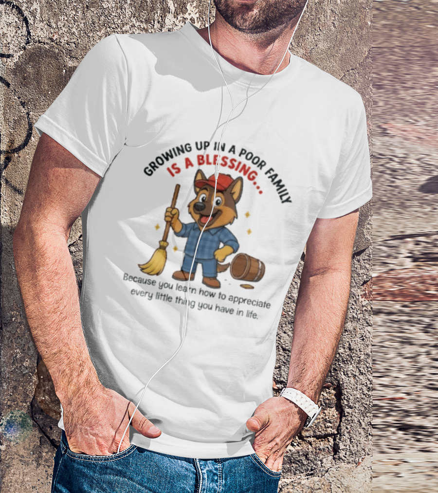 Growing Up In A Poor Family Is A Blessing Inspirational Dog With Broom And Barrel T-Shirt