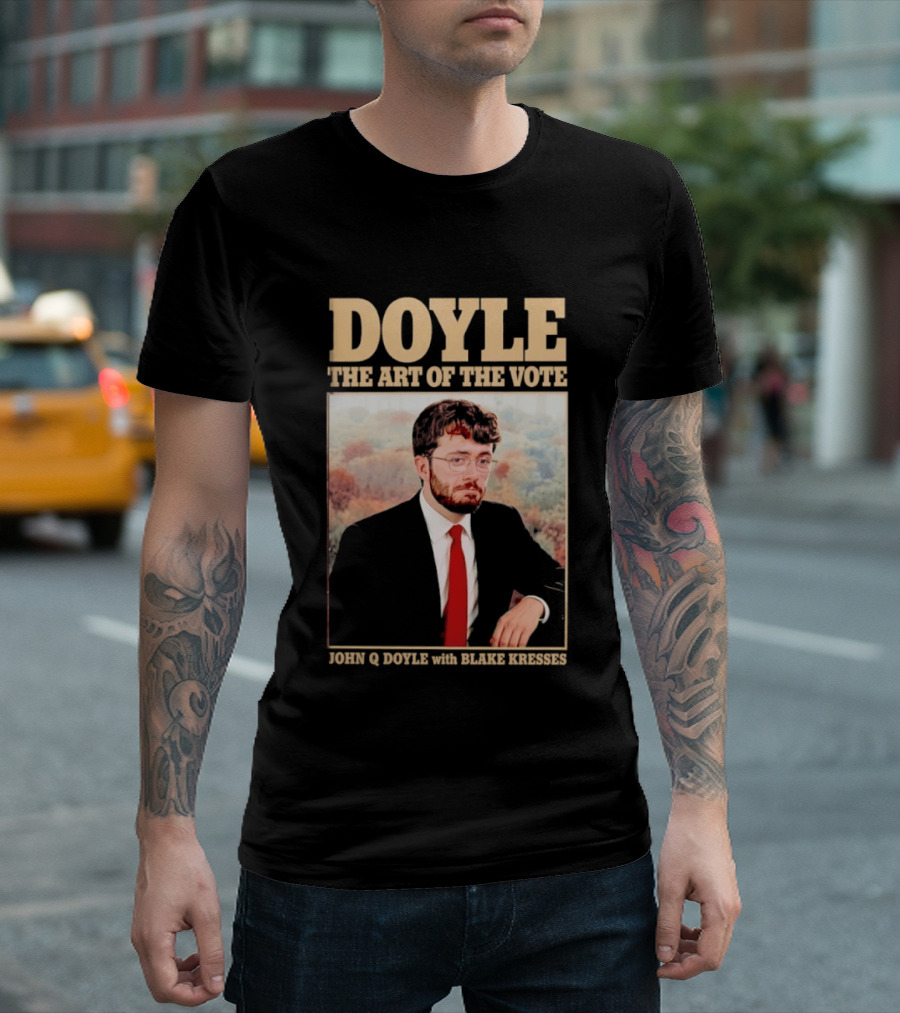 DOYLE The Art Of The Vote John Q Doyle With Blake Kresses T-Shirt
