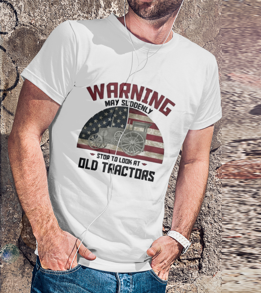 Warning May Suddenly Stop To Look At Old Tractors American Flag T-Shirt