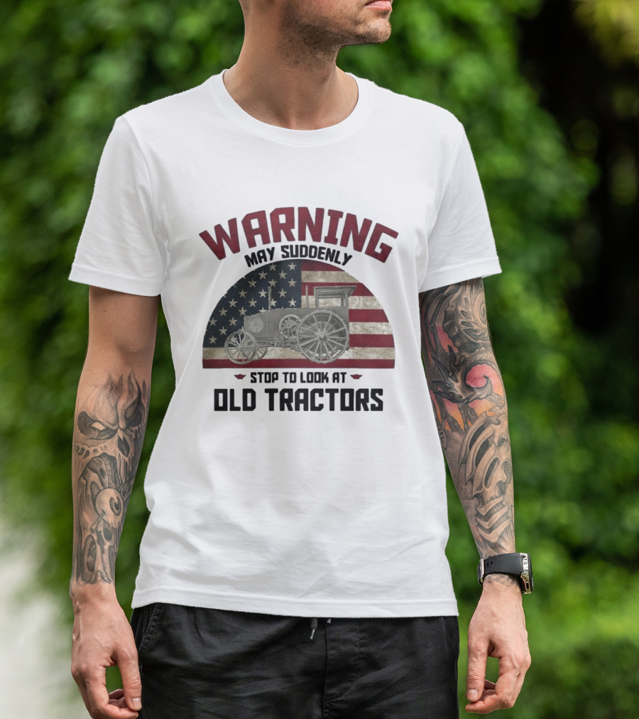 Warning May Suddenly Stop To Look At Old Tractors American Flag T-Shirt