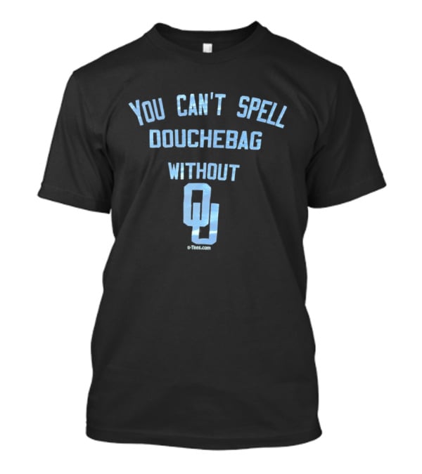 You Can't Spell Douchebag Without OU Oklahoma Sooners Football Humor T-Shirt