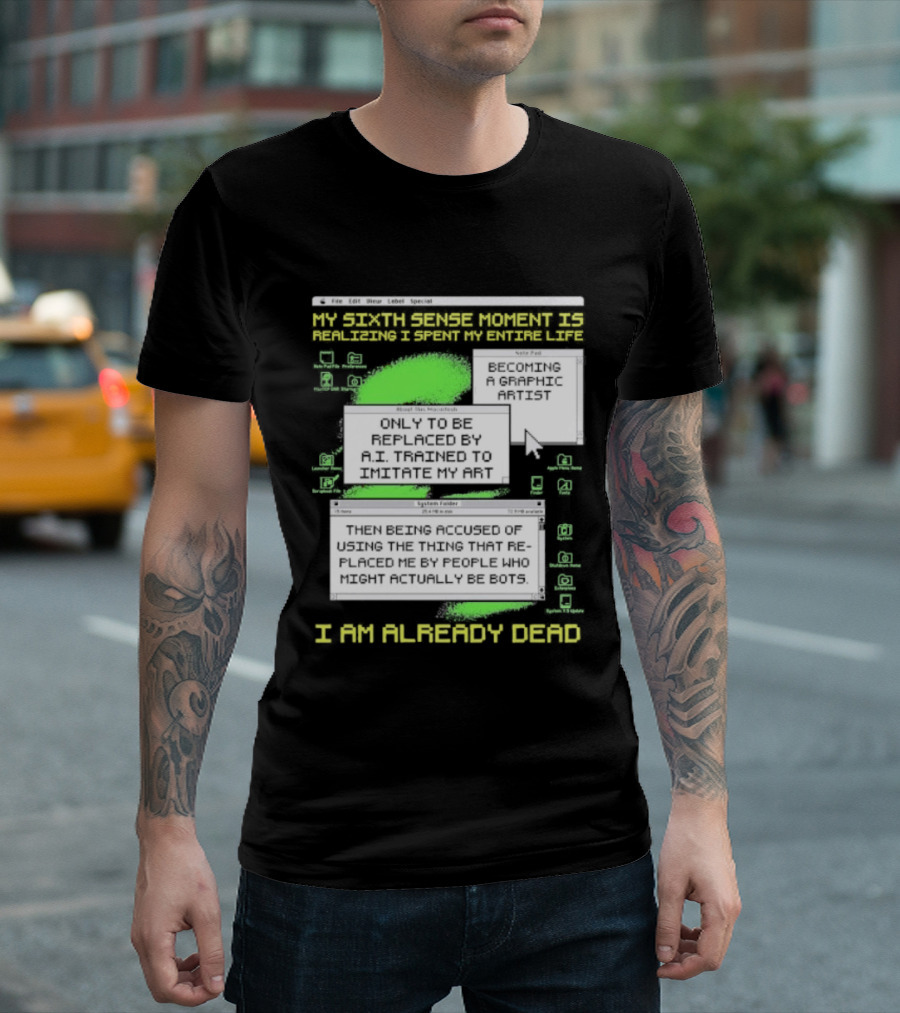 I Am Already Dead My Sixth Sense Moment Replaced By AI Bots T-Shirt
