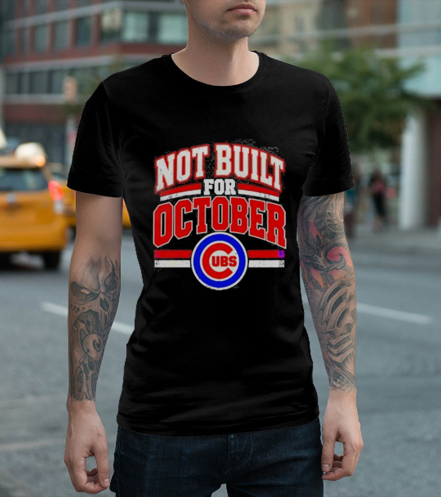 Not Built For October Chicago Cubs Mlb Cubs T-Shirt