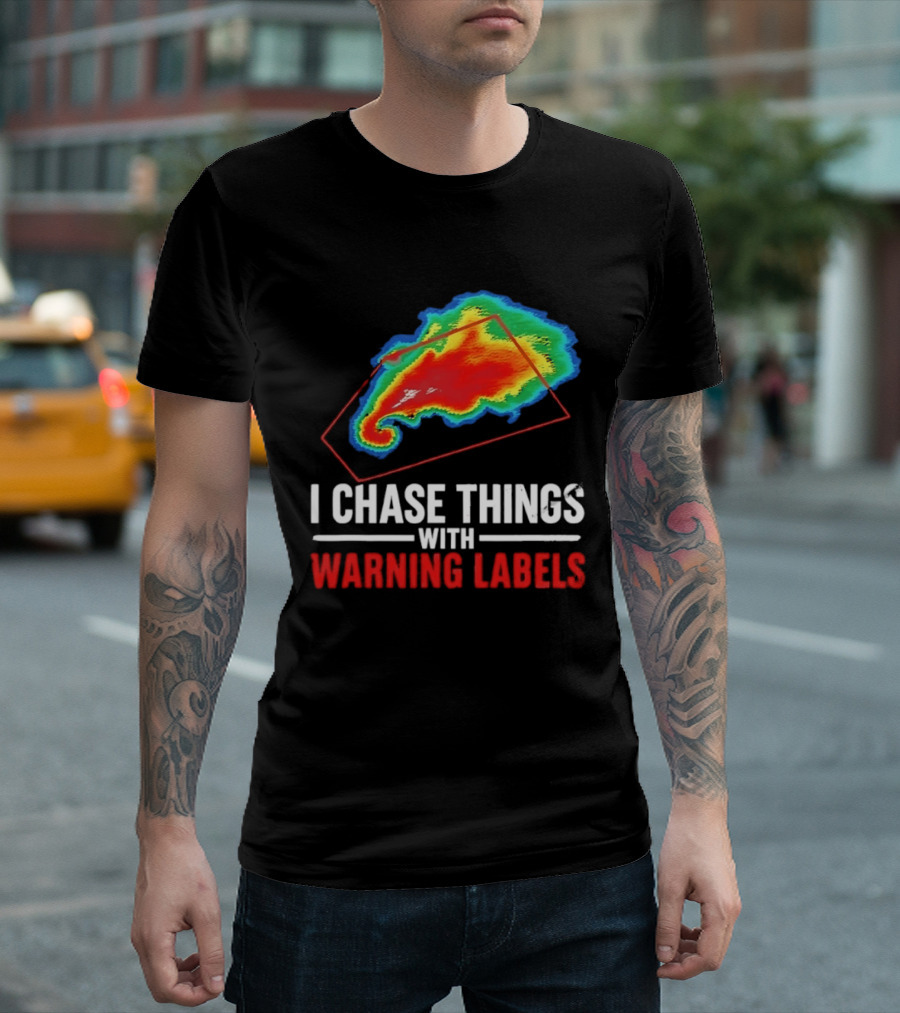Weather Radar I Chase Things With Warning Labels T-Shirt