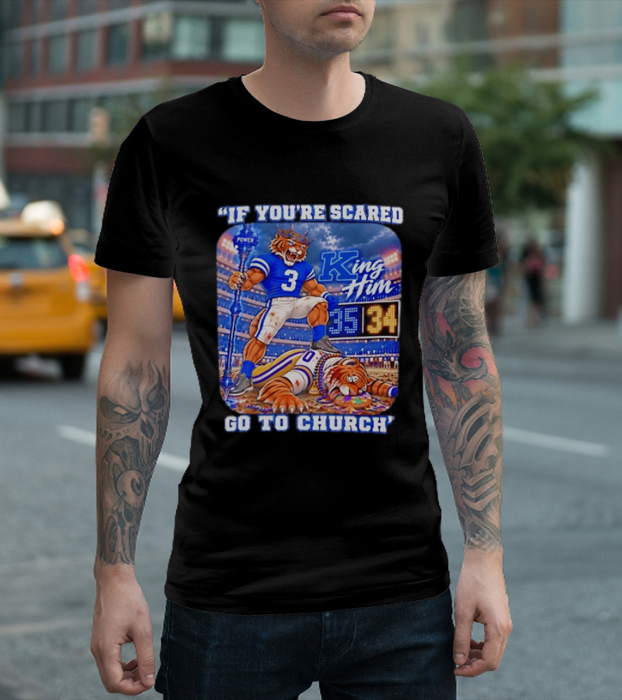 If You're Scared Go To Church King Him Tiger Power Stadium 35 34 Victory T-Shirt