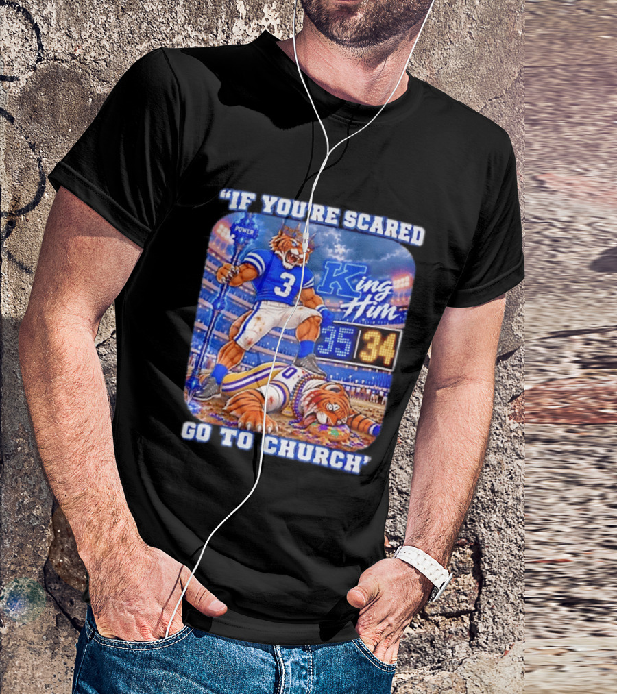 If You're Scared Go To Church King Him Tiger Power Stadium 35 34 Victory T-Shirt