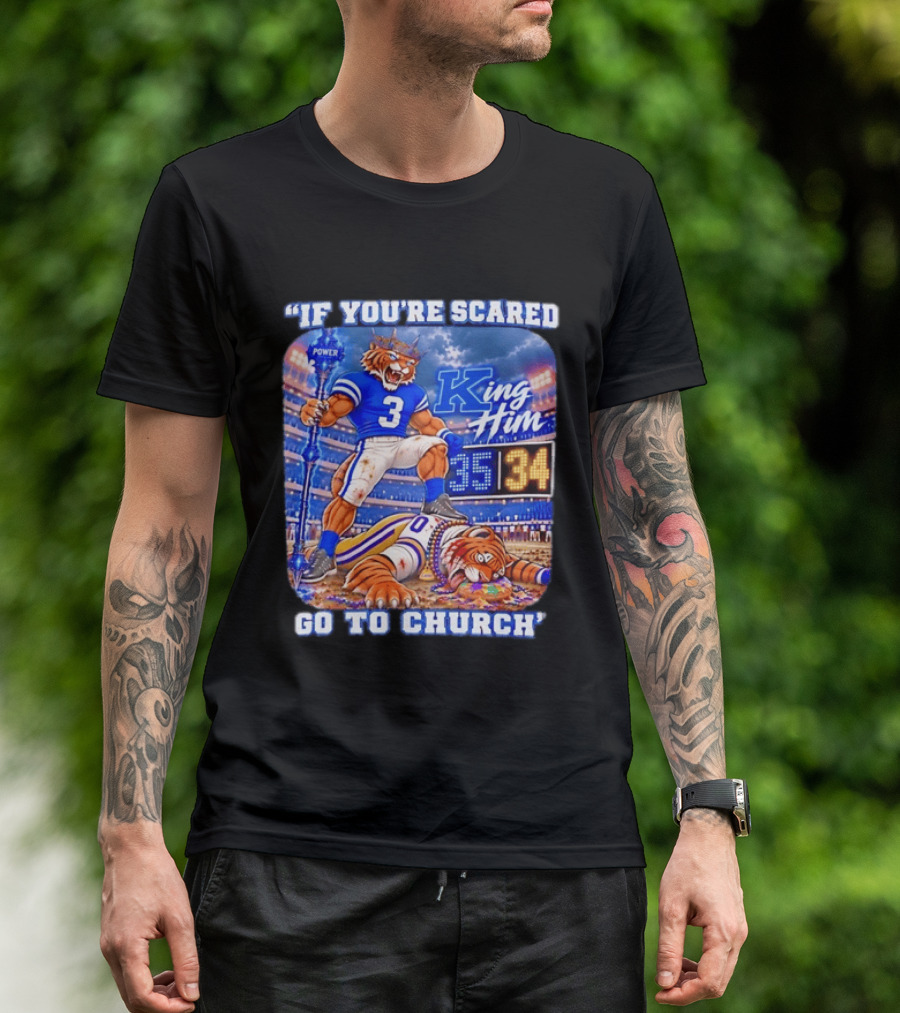 If You're Scared Go To Church King Him Tiger Power Stadium 35 34 Victory T-Shirt