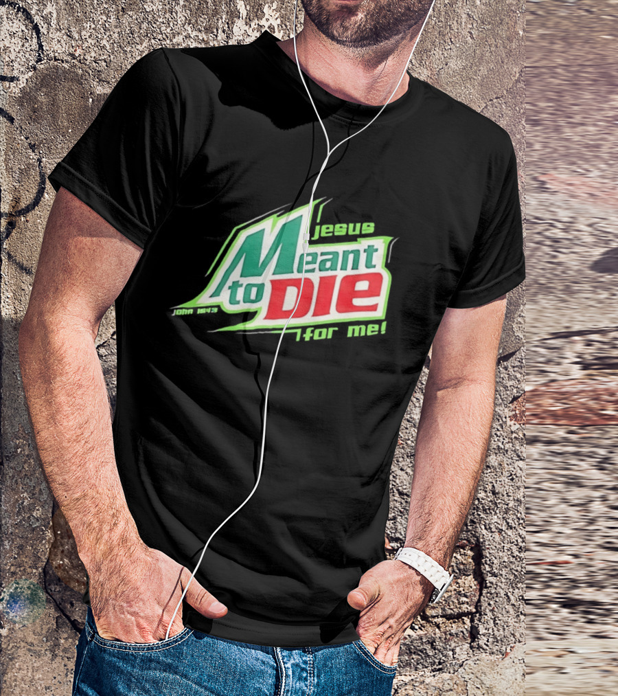Jesus Meant To Die For Me John 15 13 T-Shirt