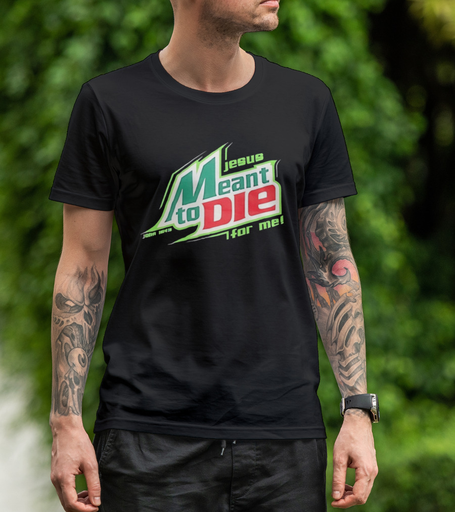 Jesus Meant To Die For Me John 15 13 T-Shirt
