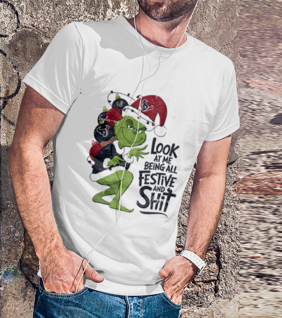 Grinch Christmas Look At Me Being All Festive And Shit Houston Texans T-Shirt
