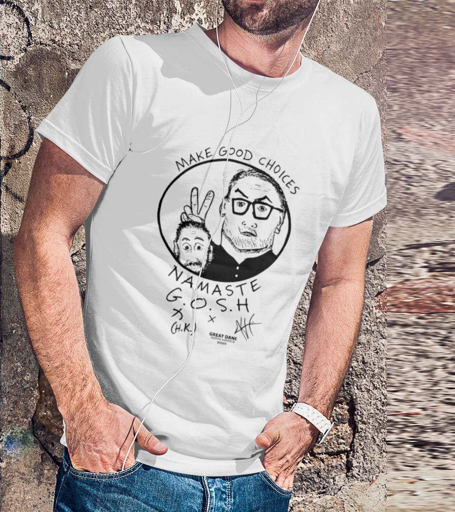 Make Good Choices Namaste GOSH Great Dane H.K. North America Staff T-Shirt
