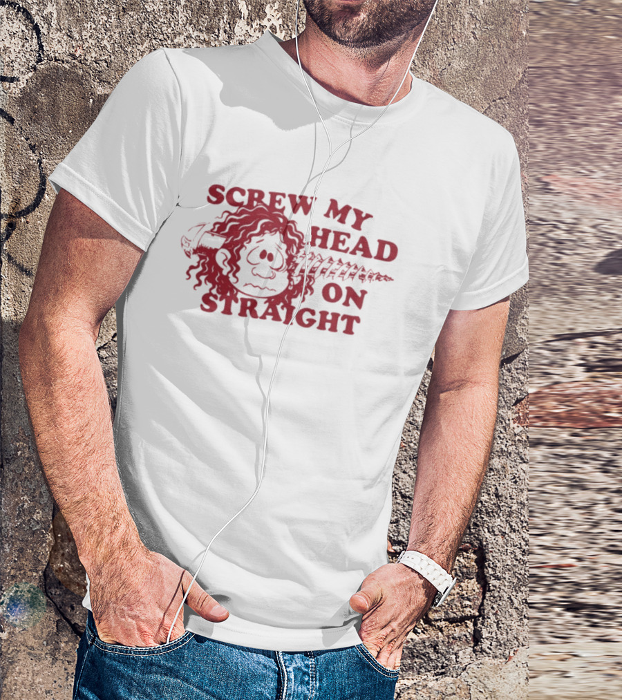 Screw My Head On Straight Humorous Cartoon Screw T-Shirt