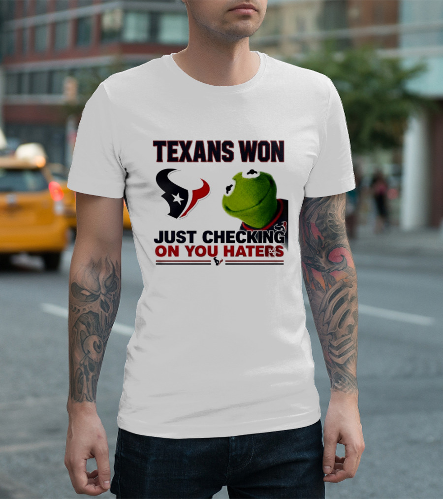 Texans Won Just Checking On You Haters Kermit Meme T-Shirt
