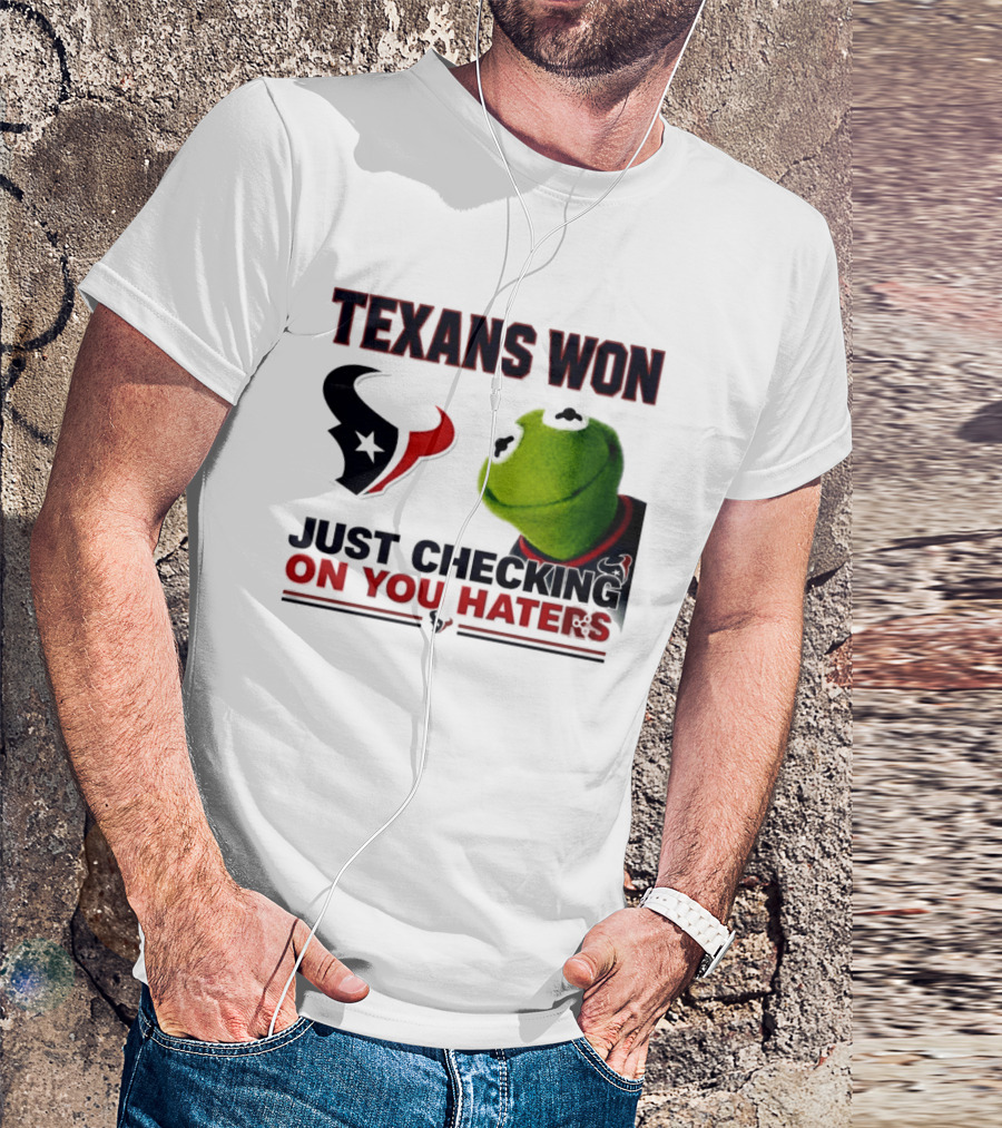 Texans Won Just Checking On You Haters Kermit Meme T-Shirt