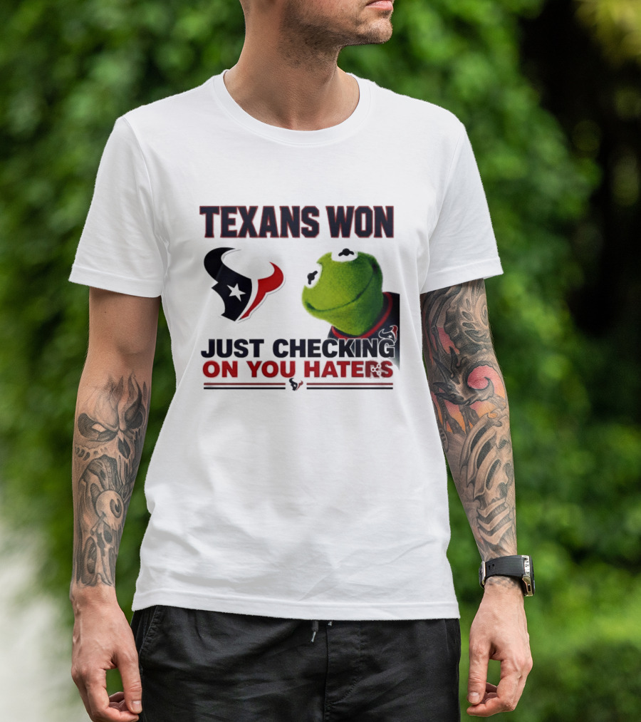 Texans Won Just Checking On You Haters Kermit Meme T-Shirt