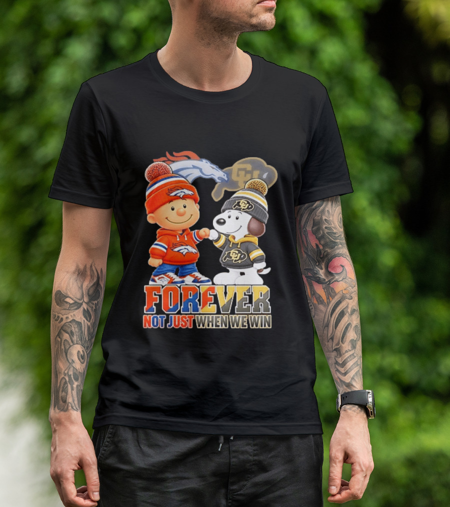 Charlie Brown Snoopy Denver Broncos Colorado Buffaloes Forever Not Just When We Win T-Shirt