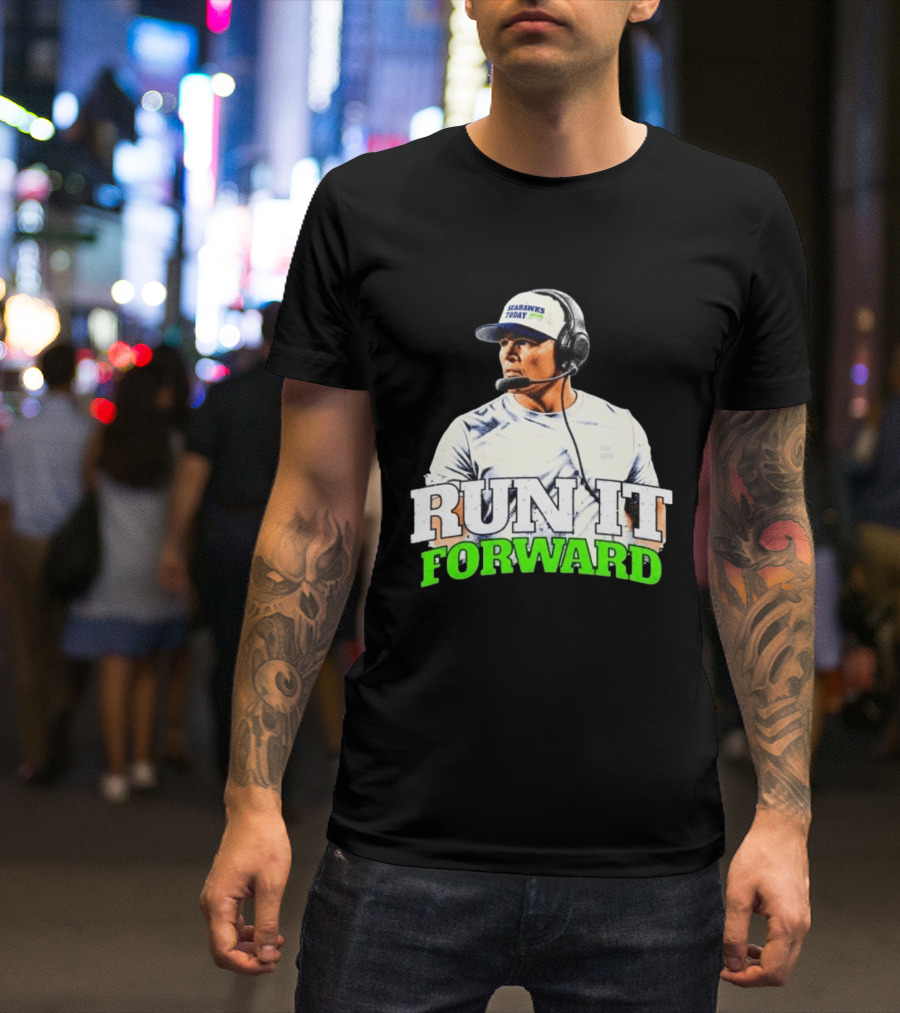Seattle Seahawks Today Mike Macdonald Run It Forward T-Shirt