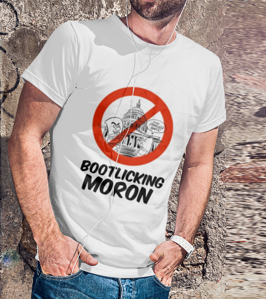 Bootlicking Moron No Capitol Building Spineless Idiots T-Shirt