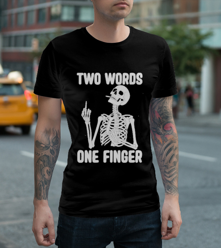 Two Words One Finger Skeleton Smoking Middle Finger T-Shirt