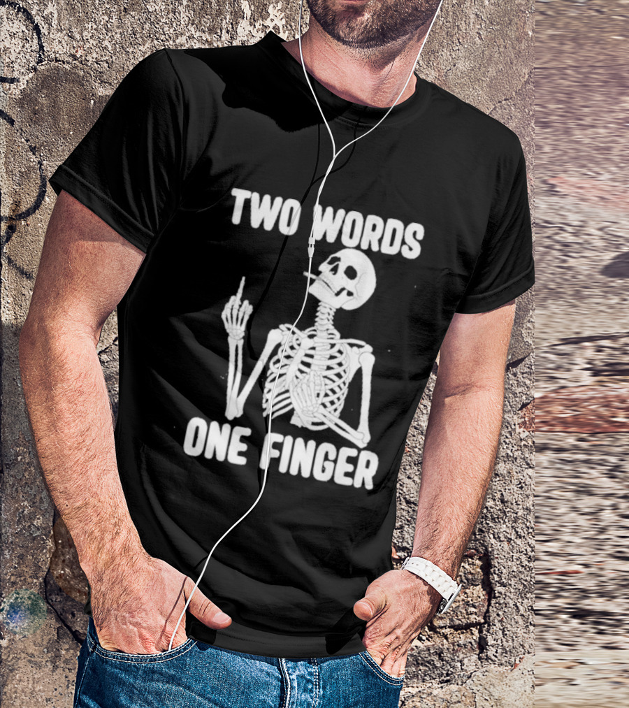 Two Words One Finger Skeleton Smoking Middle Finger T-Shirt