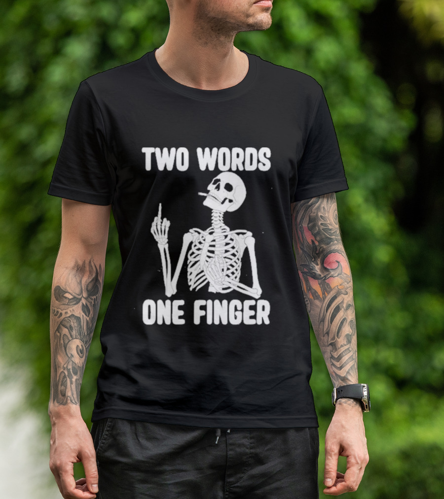 Two Words One Finger Skeleton Smoking Middle Finger T-Shirt