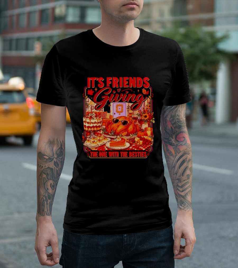 It's Friends Giving The One With The Besties Thanksgiving Feast T-Shirt