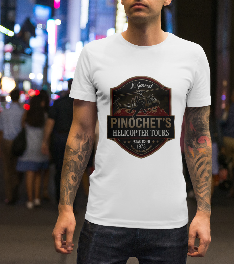 Mi General Pinochet's Helicopter Tours Established 1973 T-Shirt