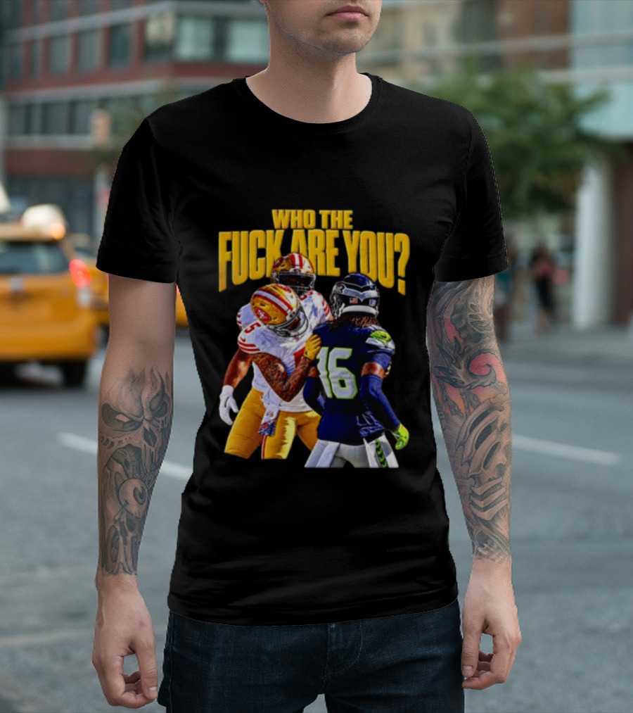 Seattle Seahawks Vs SF 49ers Who The F Are You Confrontation T-Shirt