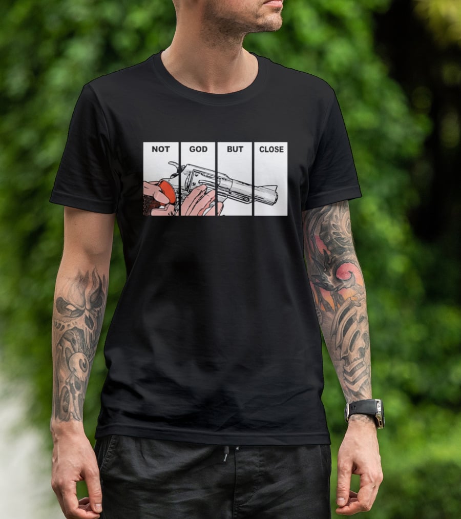 Not God But Close Revolver Pistol Firearm T-Shirt
