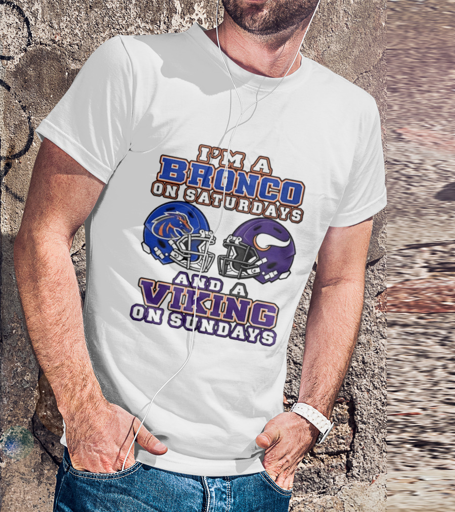 I'm A Bronco On Saturdays And A Viking On Sundays Boise State Minnesota Helmets T-Shirt