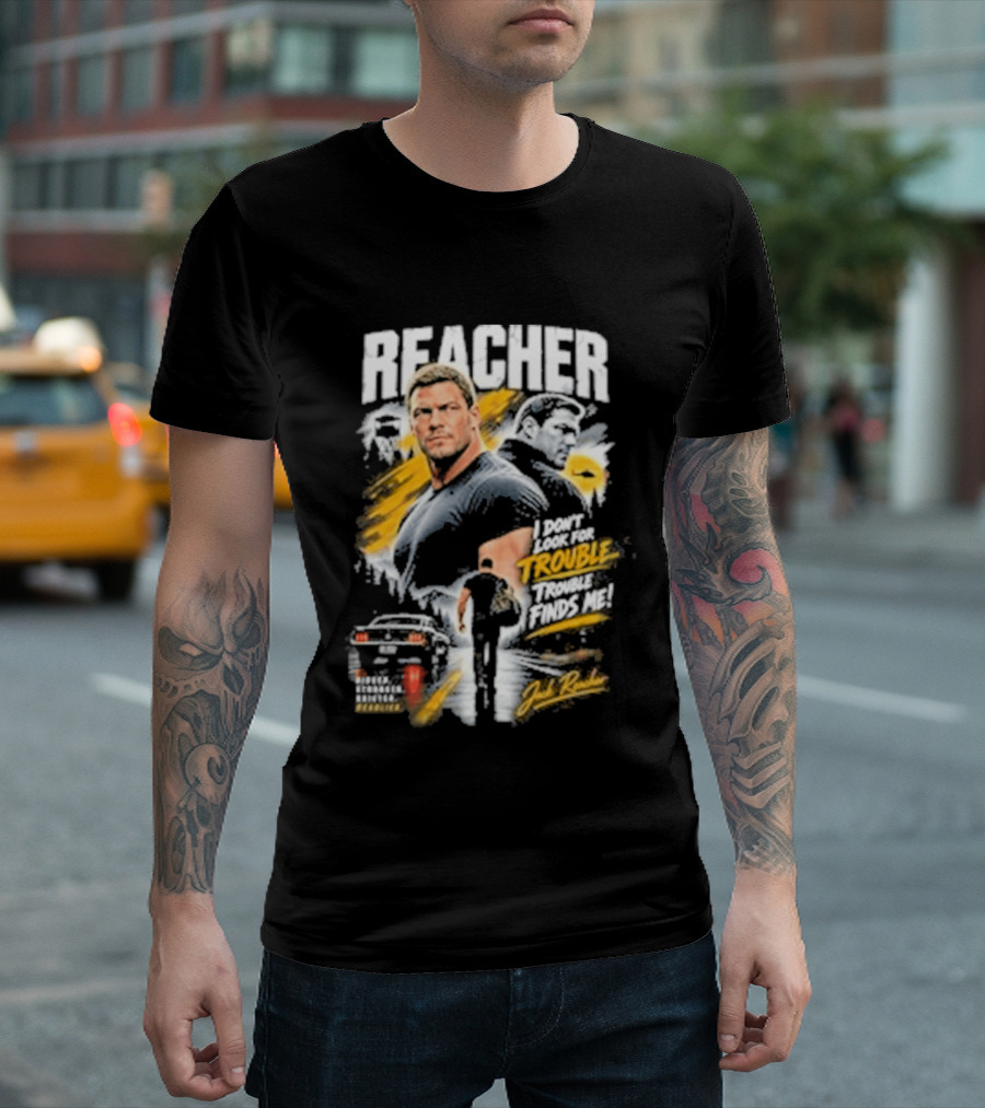 Reacher I Don't Look For Trouble Trouble Finds Me T-Shirt