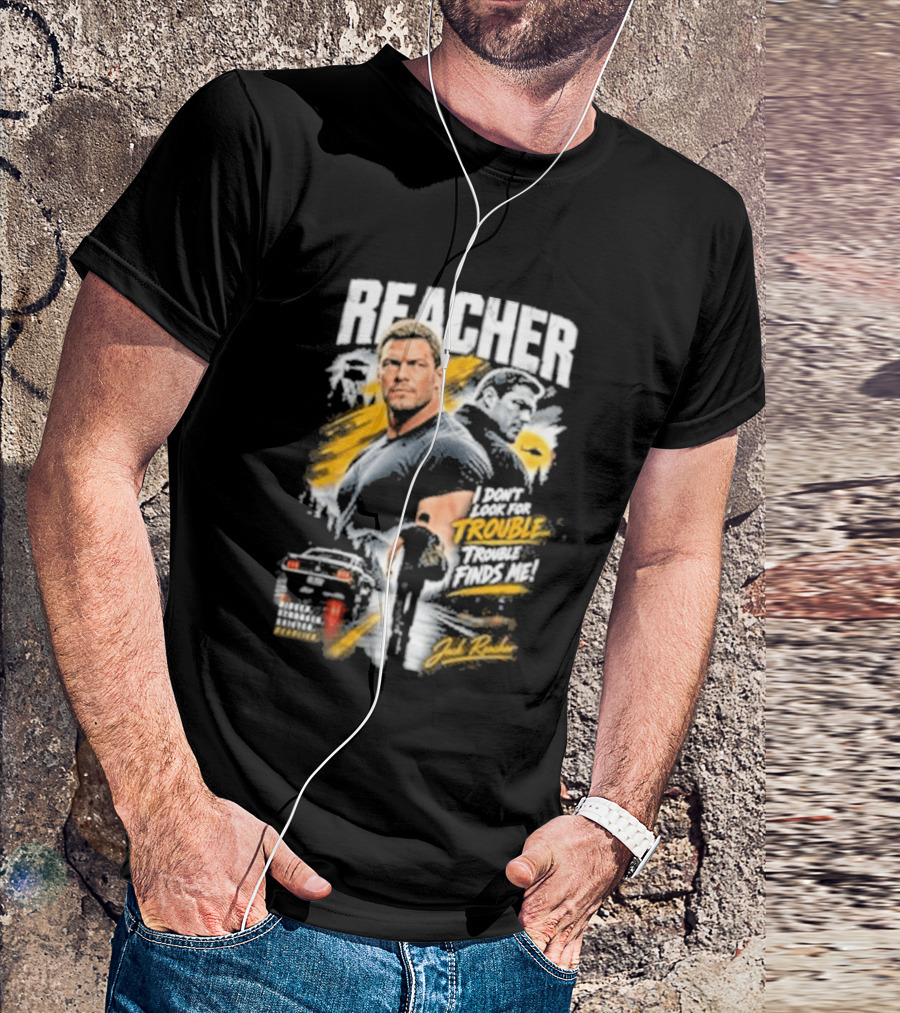 Reacher I Don't Look For Trouble Trouble Finds Me T-Shirt