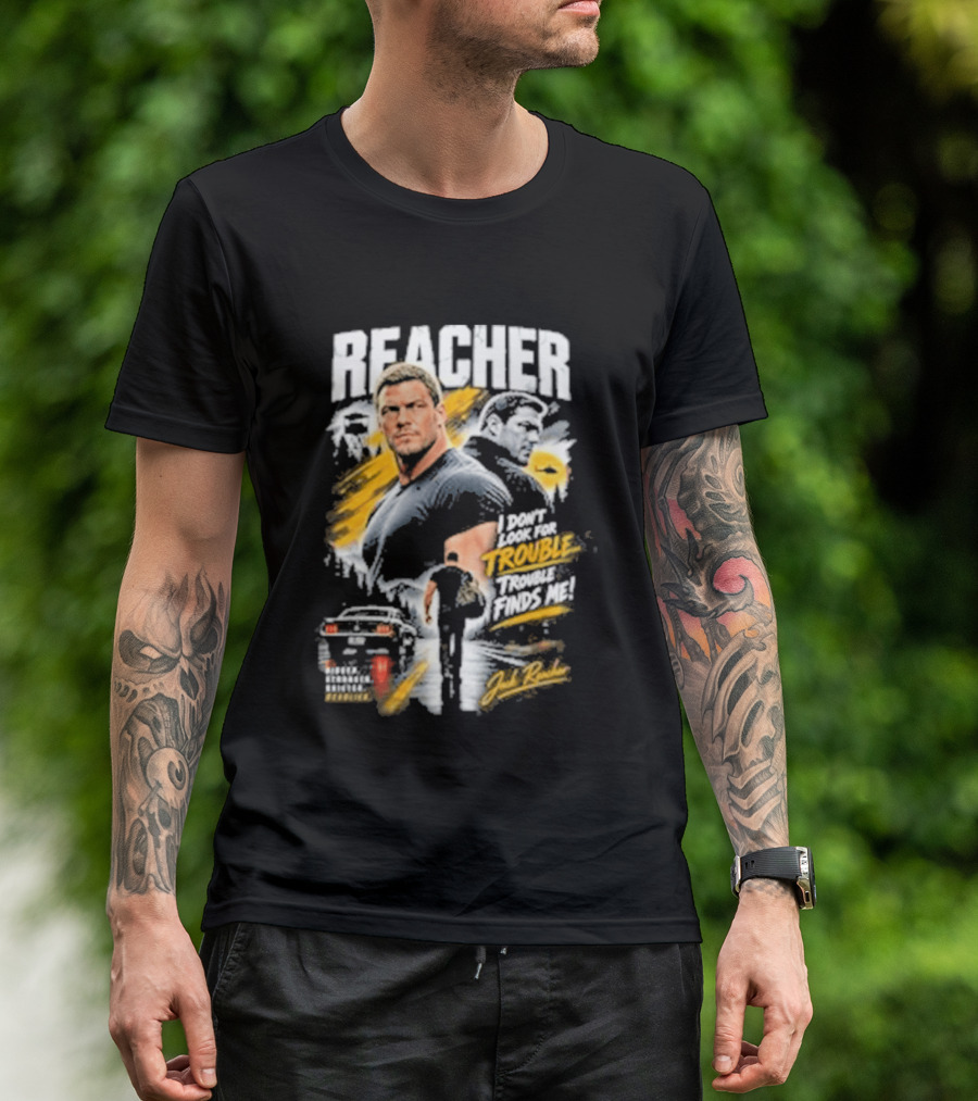 Reacher I Don't Look For Trouble Trouble Finds Me T-Shirt