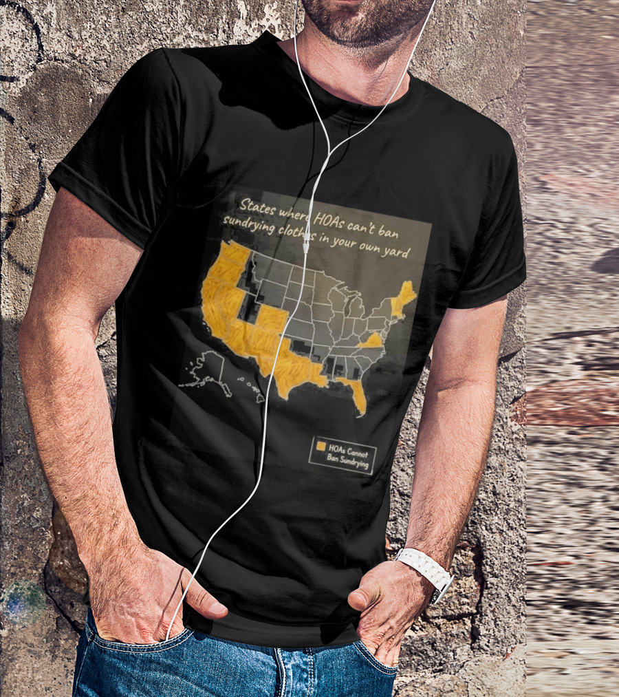 States Where HOAs Cannot Ban Sundrying Clothes In Your Own Yard Map T-Shirt