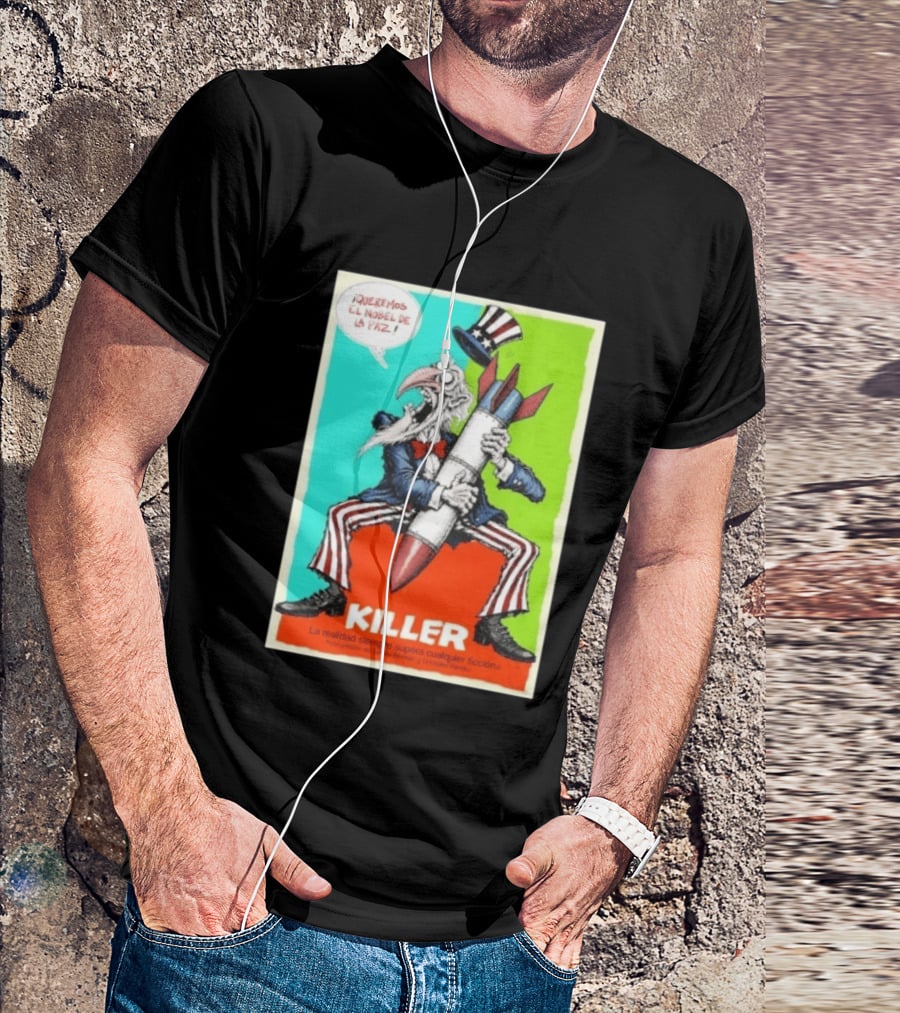 ¡Queremos El Nobel De La Paz Uncle Sam Killer Reality Exceeds Fiction T-Shirt