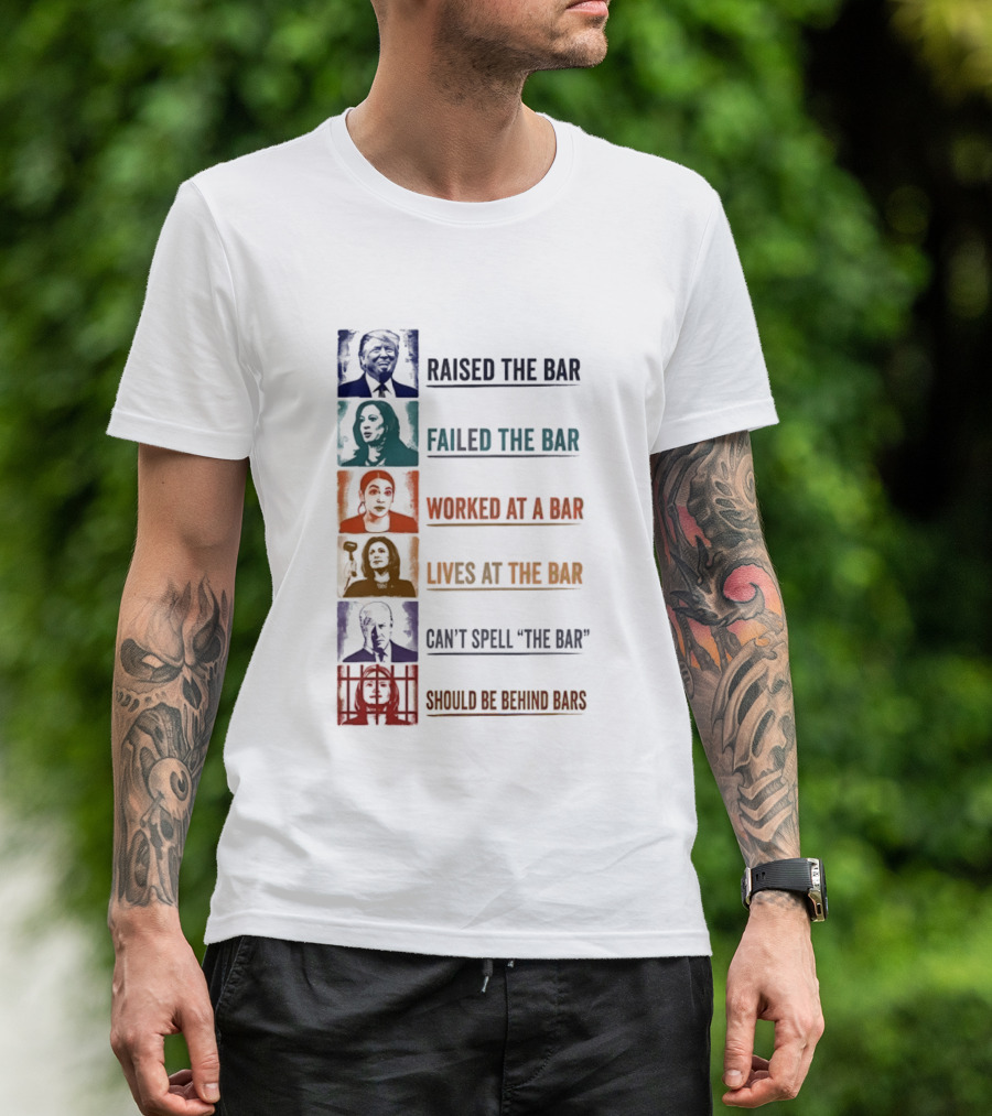 Raised Failed Worked Likes Can't Spell Should Be Behind Bars Political Comparison T-Shirt