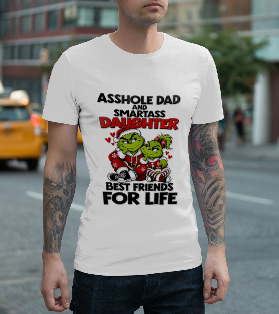 Asshole Dad Smartass Daughter Best Friends For Life Christmas Grinch T-Shirt
