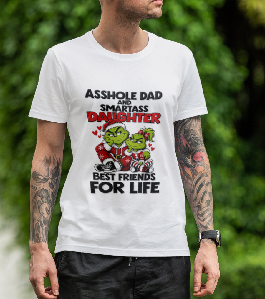 Asshole Dad Smartass Daughter Best Friends For Life Christmas Grinch T-Shirt