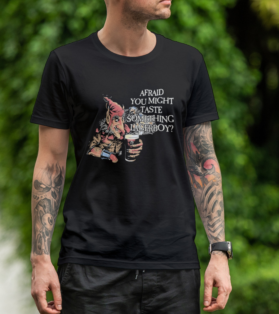 Afraid You Might Taste Something Lagerboy Beer Humour T-Shirt