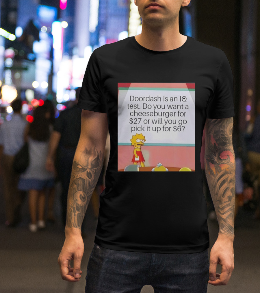 Lisa Simpson Doordash IQ Test Cheeseburger For $27 Or Pick Up For $6 T-Shirt