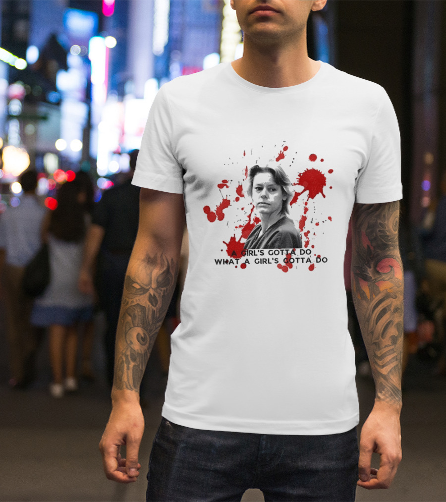Aileen Wournos A Girl's Gotta Do What A Girl's Gotta Do Crime Portrait Red Marks T-Shirt