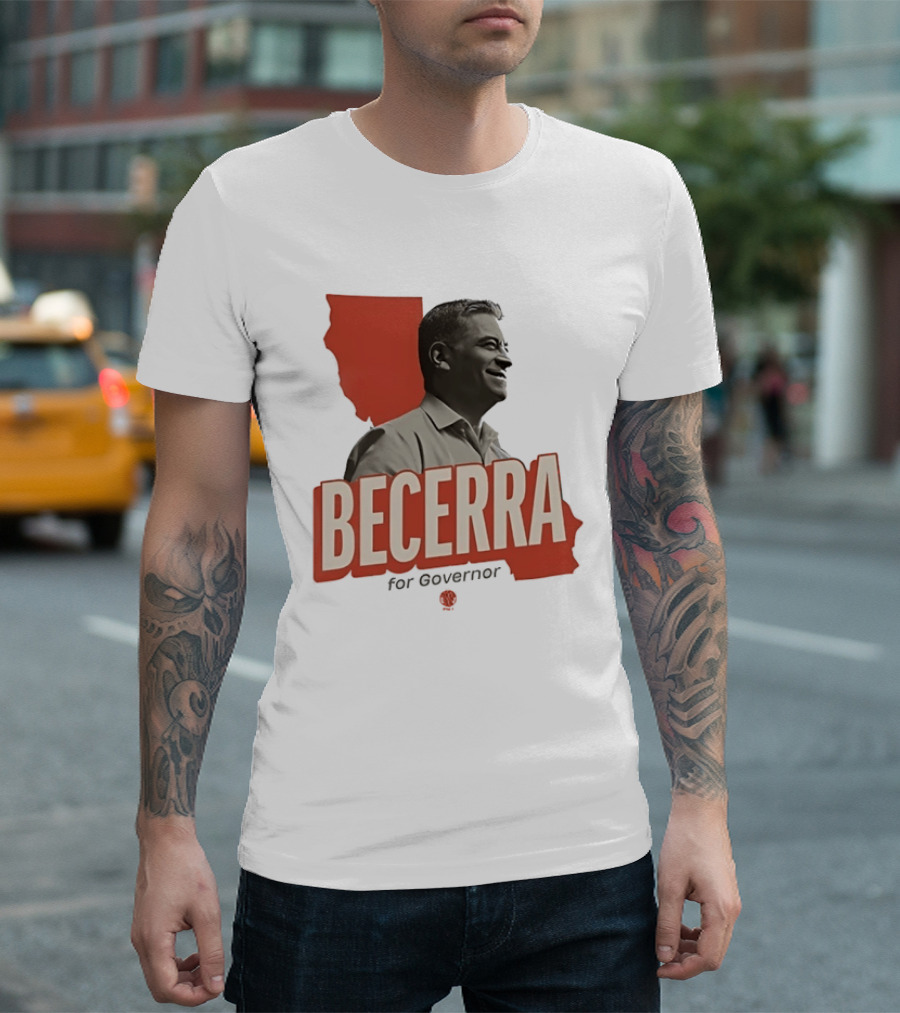Becerra For Governor Election Campaign T-Shirt
