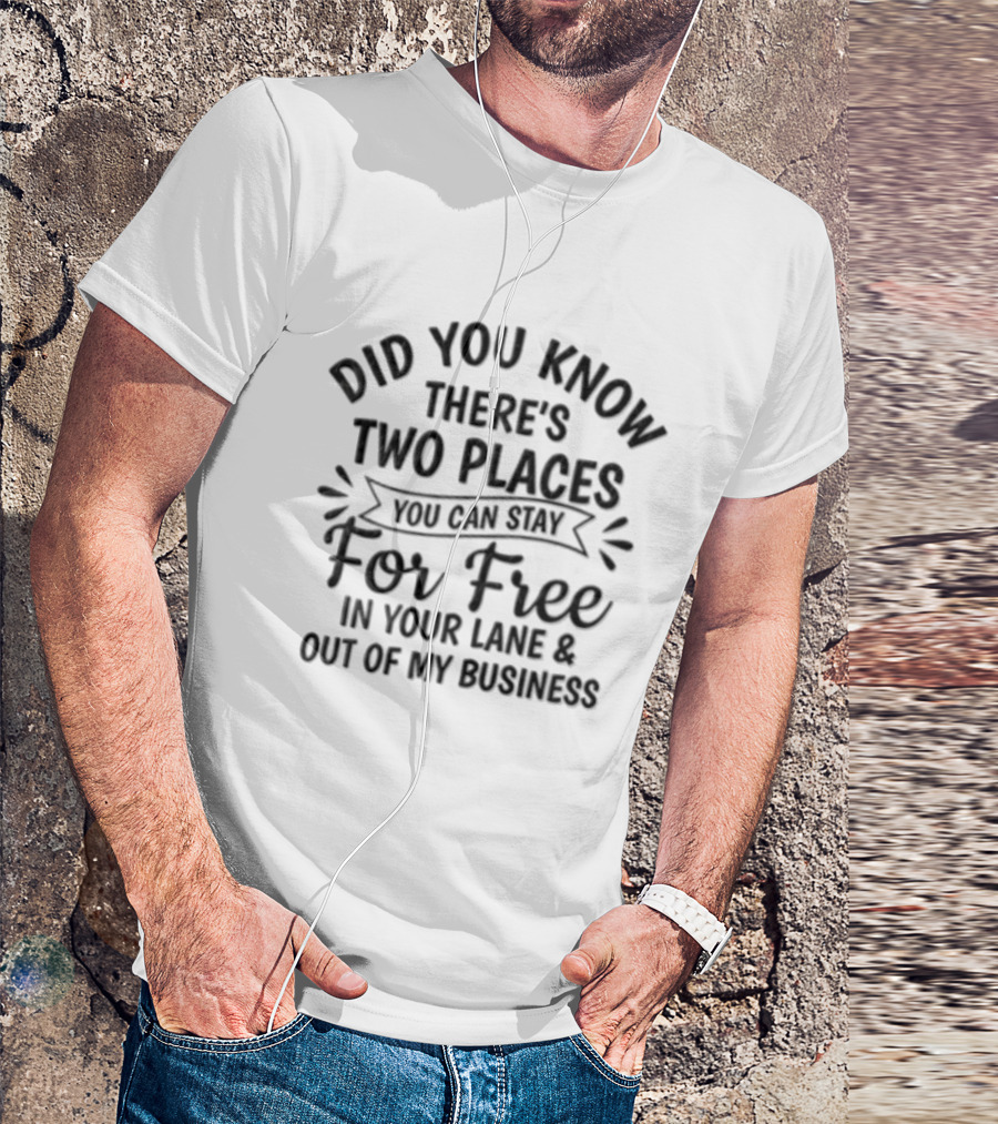 Did You Know There's Two Places You Can Stay For Free In Your Lane And Out Of My Business T-Shirt