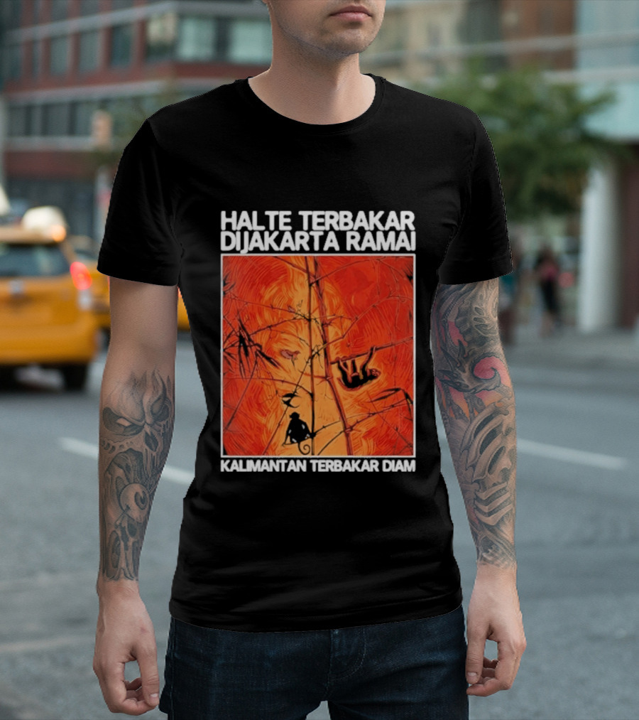 Halte Terbakar Dijakarta Ramai Kalimantan Terbakar Diam Fire T-Shirt