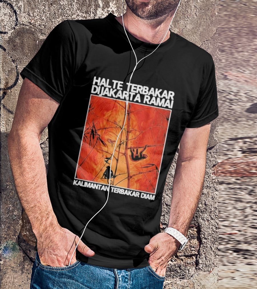 Halte Terbakar Dijakarta Ramai Kalimantan Terbakar Diam Fire T-Shirt