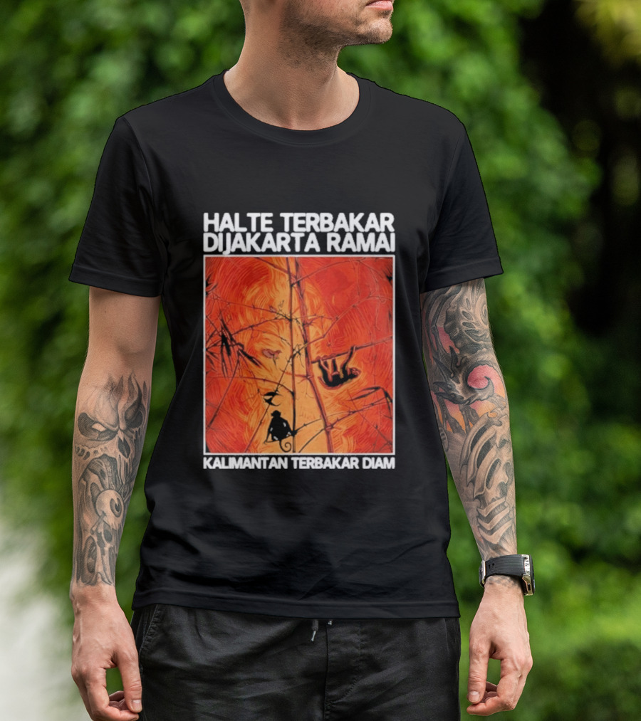 Halte Terbakar Dijakarta Ramai Kalimantan Terbakar Diam Fire T-Shirt