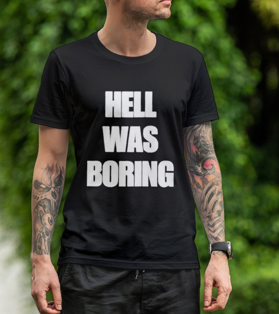 Hell Was Boring Phrase Humor Trendy T-Shirt