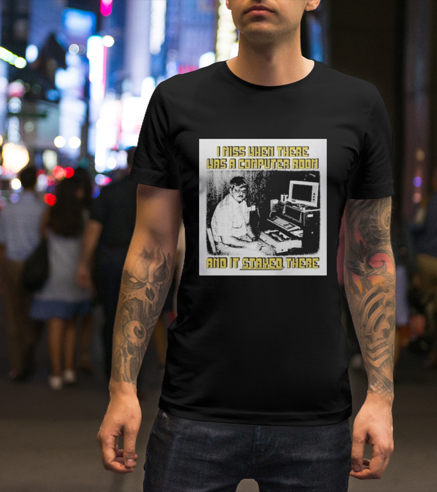 Retro Nostalgia I Miss When There Was A Computer Room And It Stayed There T-Shirt